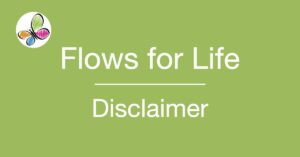 Flows for Life Disclaimer